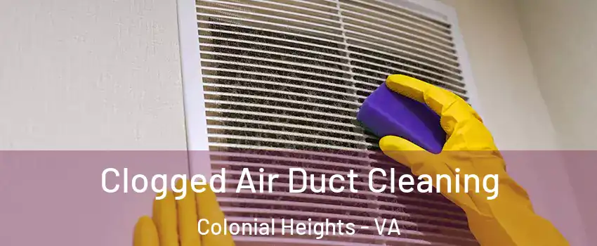  Clogged Air Duct Cleaning Colonial Heights - VA